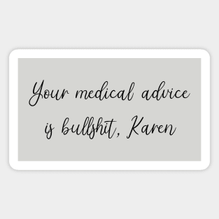 Your Medical Advice is Bullshit, Karen Magnet